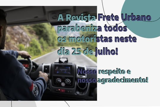 A Revista Frete Urbano parabeniza todos os motoristas neste dia 25 de julho. Para os motoristas do Brasil e do mundo: um Feliz Dia do Motorista.